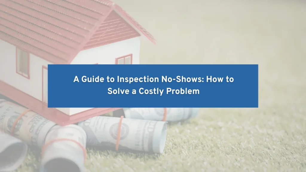 Miniature house sitting on rolls of dollar bills with a text overlay about solving inspection no-shows.